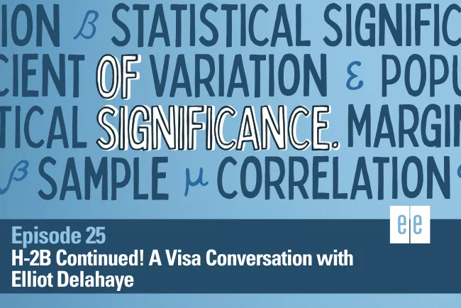 Episode 25: H-2B Continued! A Visa Conversation with Elliot Delahaye