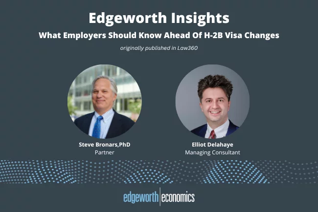What Employers Should Know Ahead Of H-2B Visa Changes
