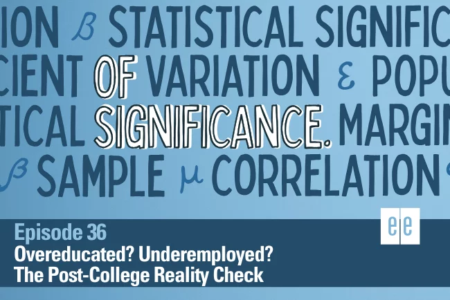 Episode 36: Overeducated? Underemployed? The Post-College Reality Check