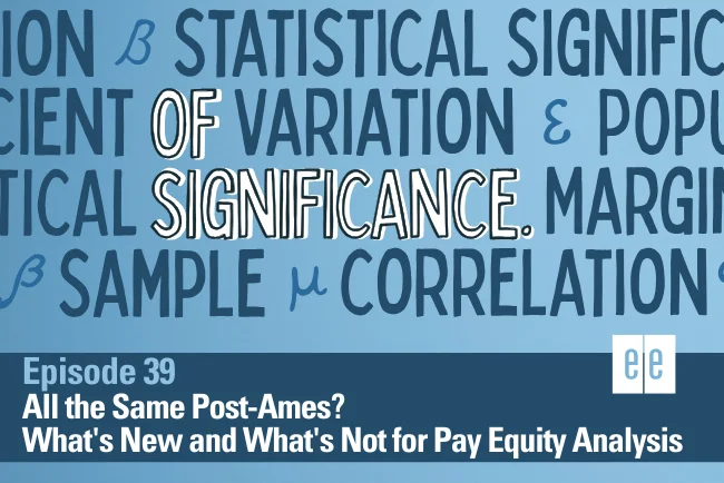 Episode 39: All the Same Post-Ames? What's New and What's Not for Pay Equity Analysis