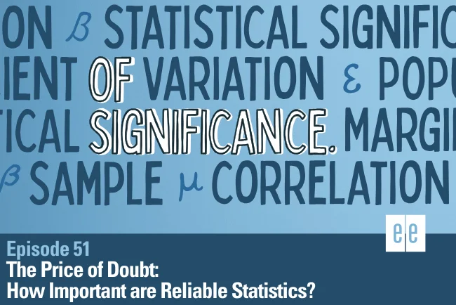 Episode 51: The Price of Doubt: How Important are Reliable Statistics?